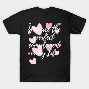 You are the perfect complement in my life T-Shirt